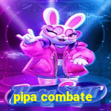 pipa combate